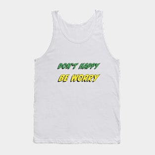 Don’t Happy, Be Worry Tank Top